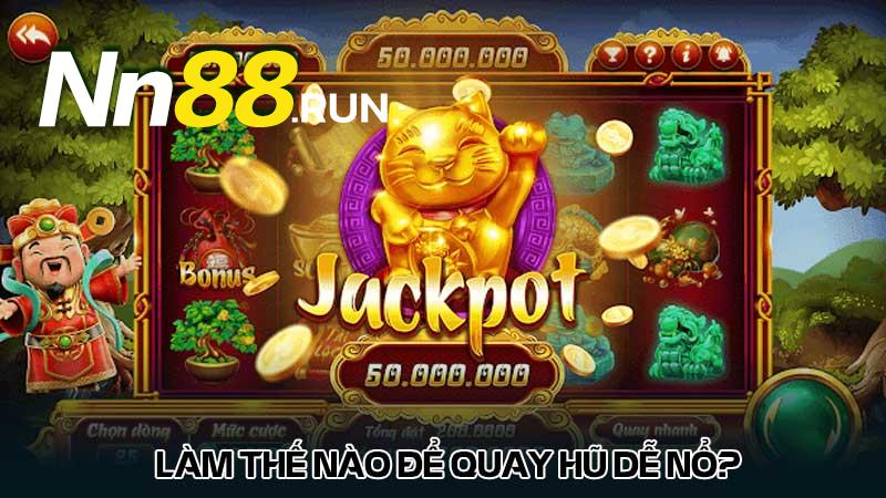 Cách quay hũ dễ nổ và 3 bí quyết quay hũ thành công 5 Làm thế nào để quay hũ dễ nổ?